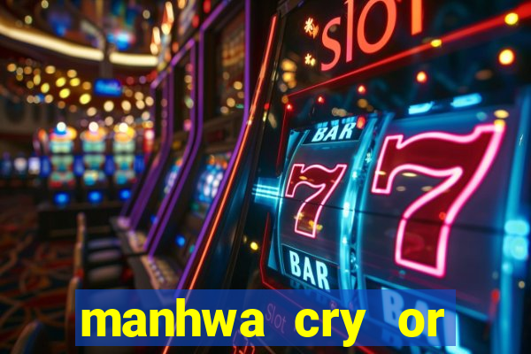 manhwa cry or better yet beg